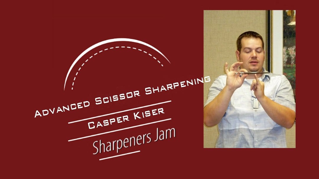 Video: Casper Kiser's Advanced Scissor Sharpening Video Link